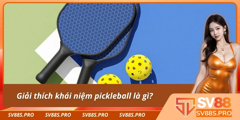 Pickleball là gì? 